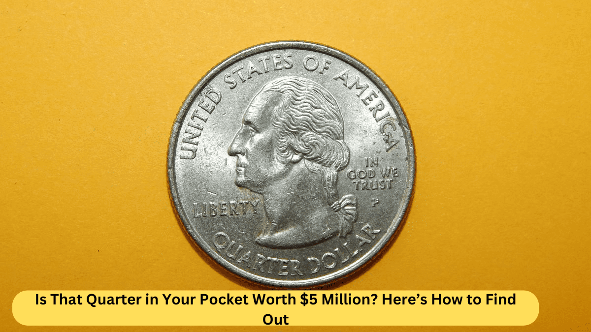 Is That Quarter in Your Pocket Worth $5 Million? Here’s How to Find Out