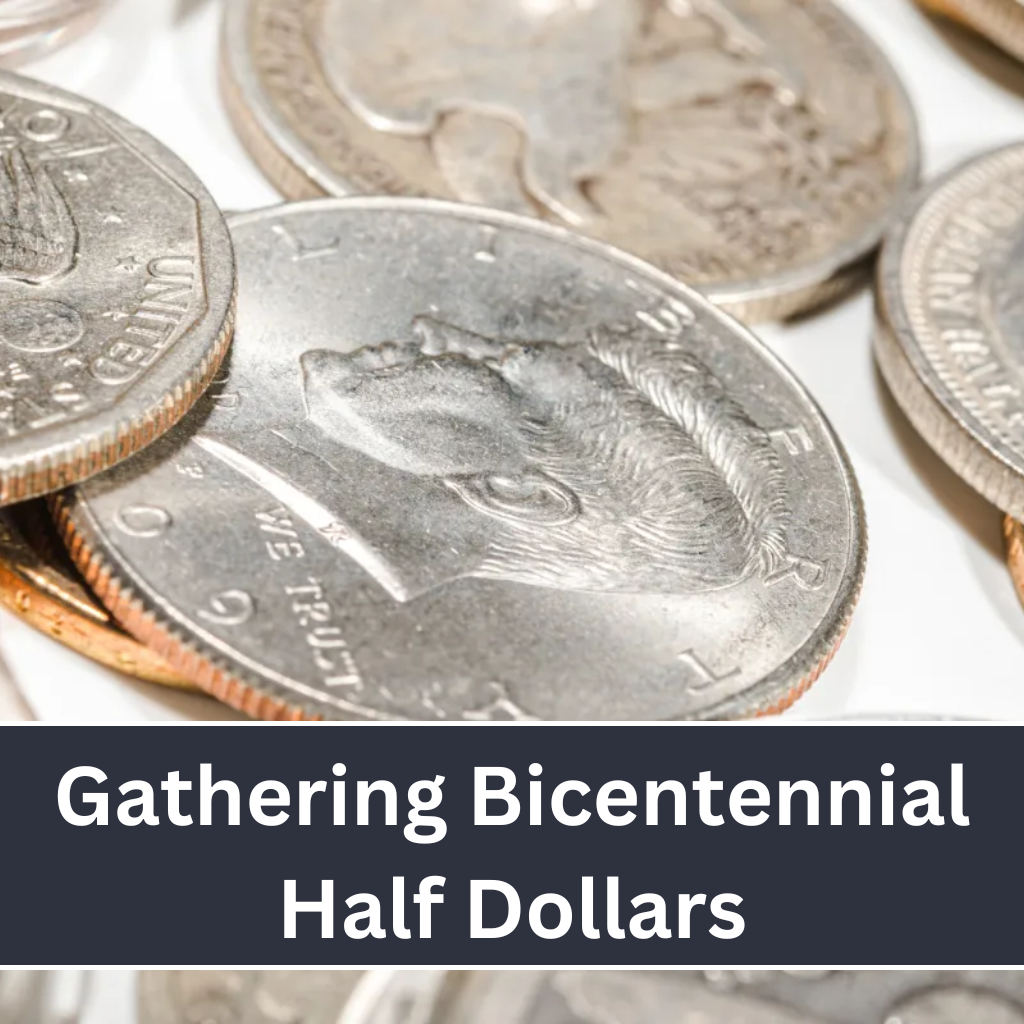 Gathering Bicentennial Half Dollars