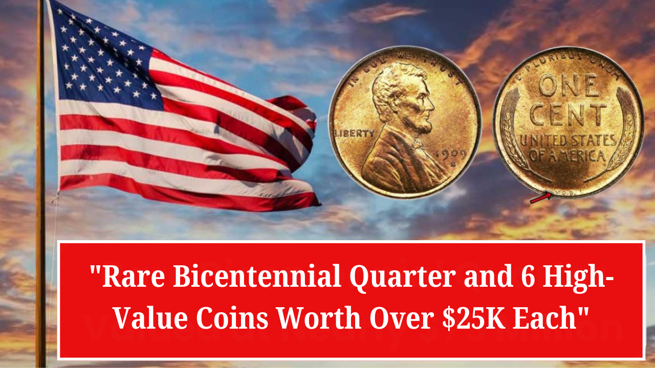 Rare Bicentennial Quarter and 6 High-Value Coins Worth Over $25K Each