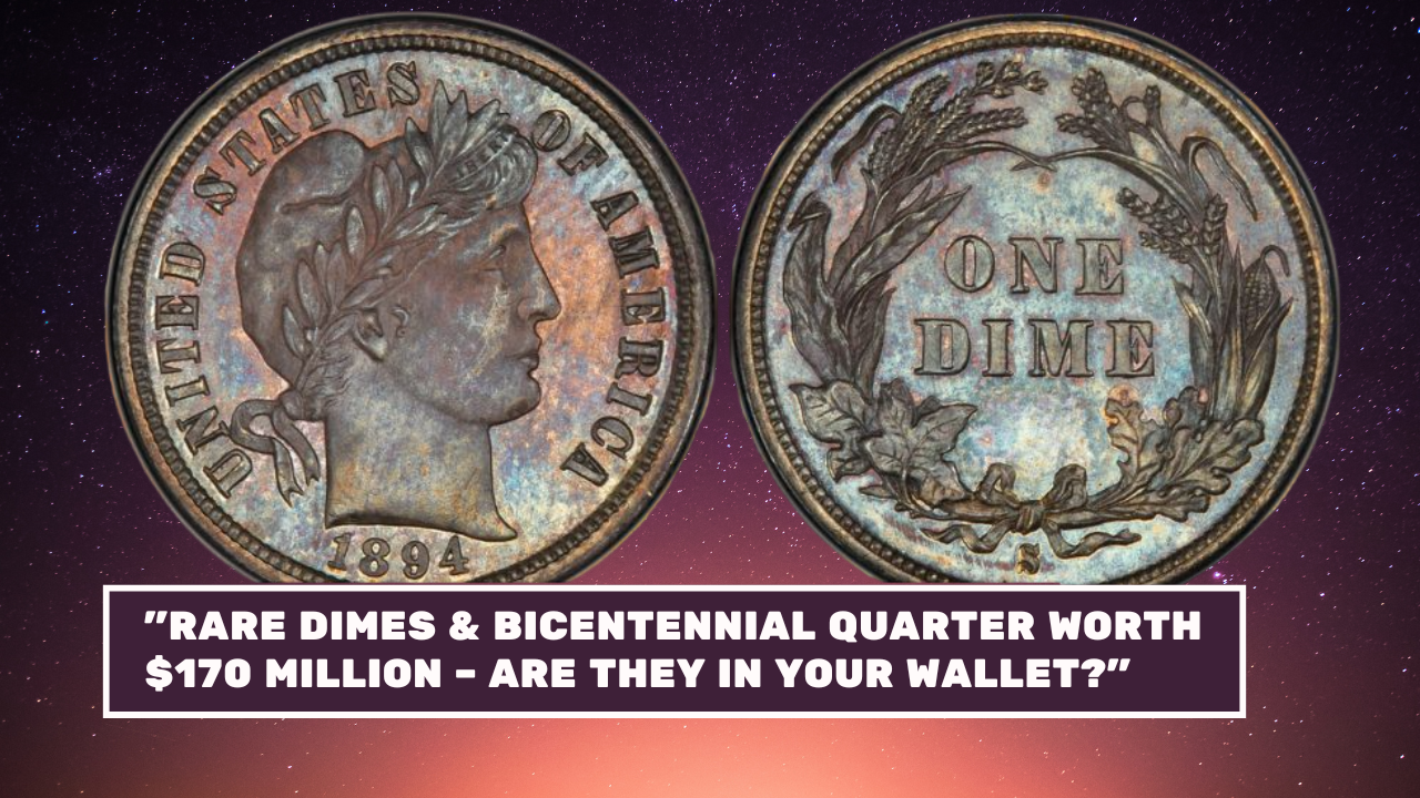 Rare Dimes & Bicentennial Quarter Worth $170 Million – Are They in Your Wallet